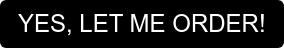 YES, LET ME ORDER!
